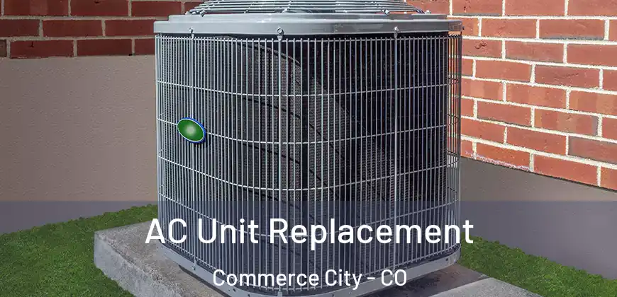  AC Unit Replacement Commerce City - CO
