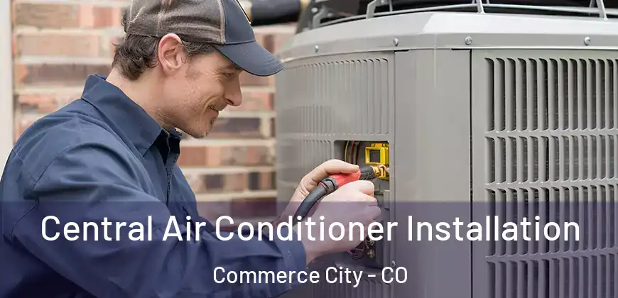  Central Air Conditioner Installation Commerce City - CO