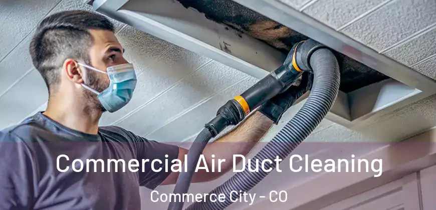 Commercial Air Duct Cleaning Commerce City - CO