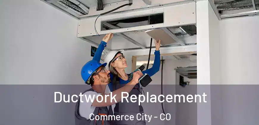  Ductwork Replacement Commerce City - CO