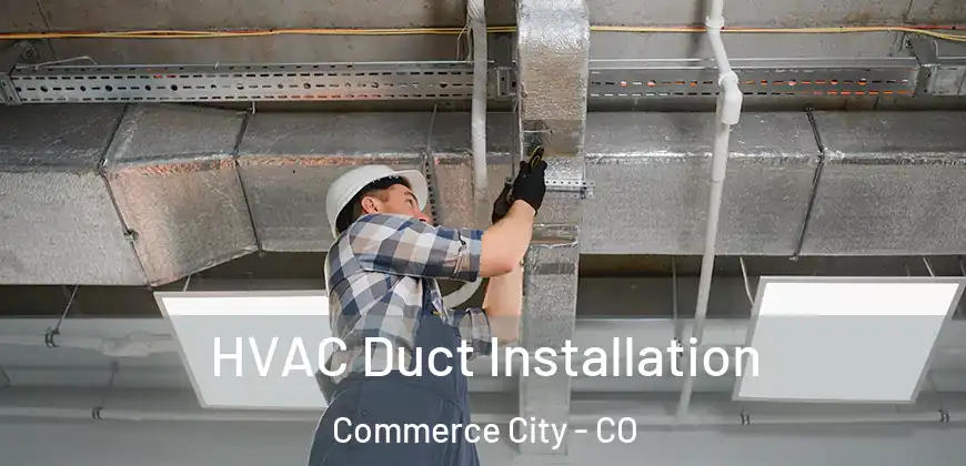  HVAC Duct Installation Commerce City - CO