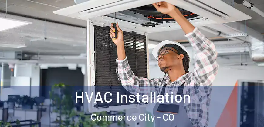  HVAC Installation Commerce City - CO