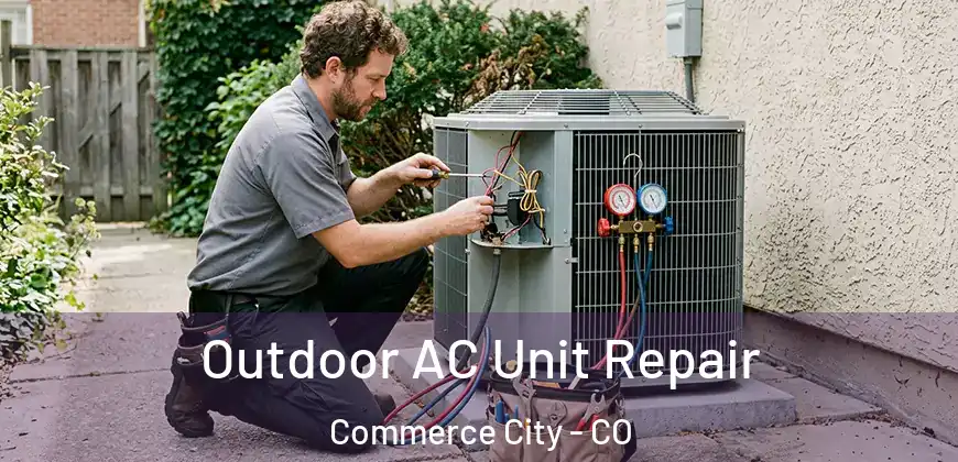  Outdoor AC Unit Repair Commerce City - CO